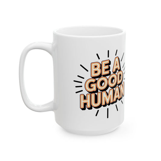 "Be a Good Human" Coffee Cup (11oz, 15oz)
