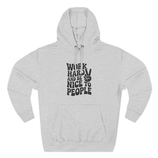 Work Hard & Be Nice to People Hoodie