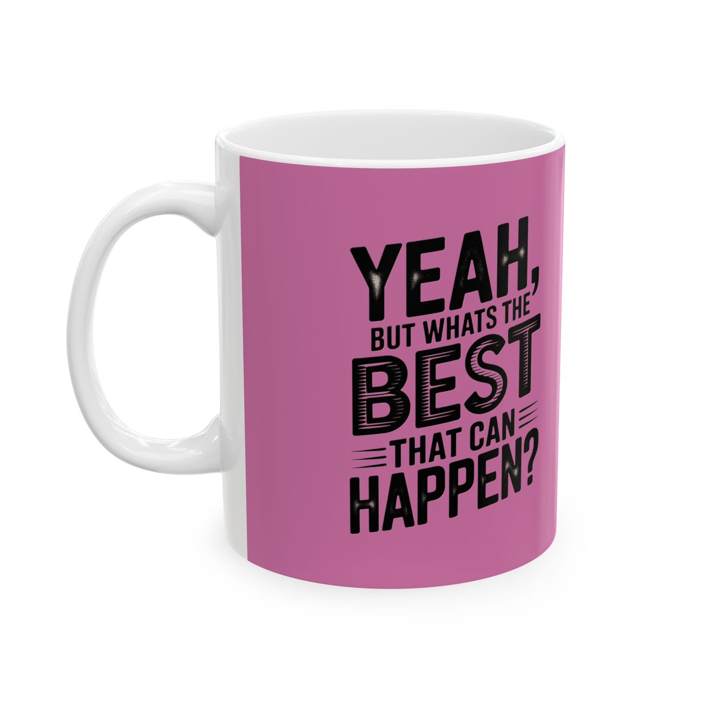 "Yeah, What’s the Worst That Can Happen?" Ceramic Mug 11oz/15oz
