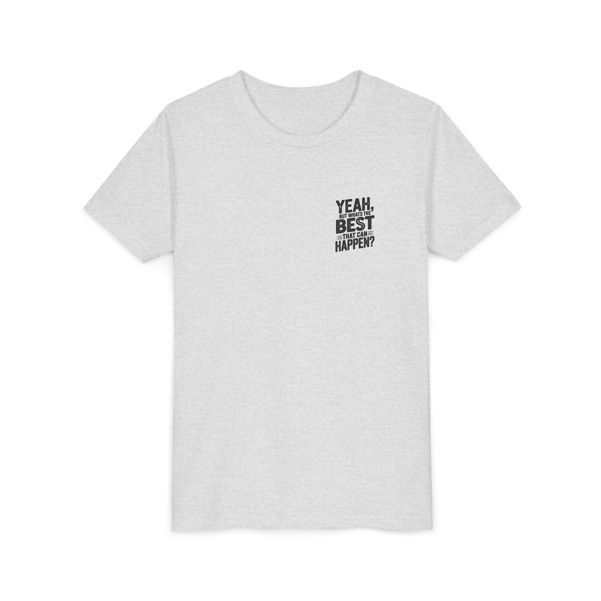 Youth T‑Shirt “Yeah, But What’s the Best That Can Happen?” — Inspirational Graphic Tee