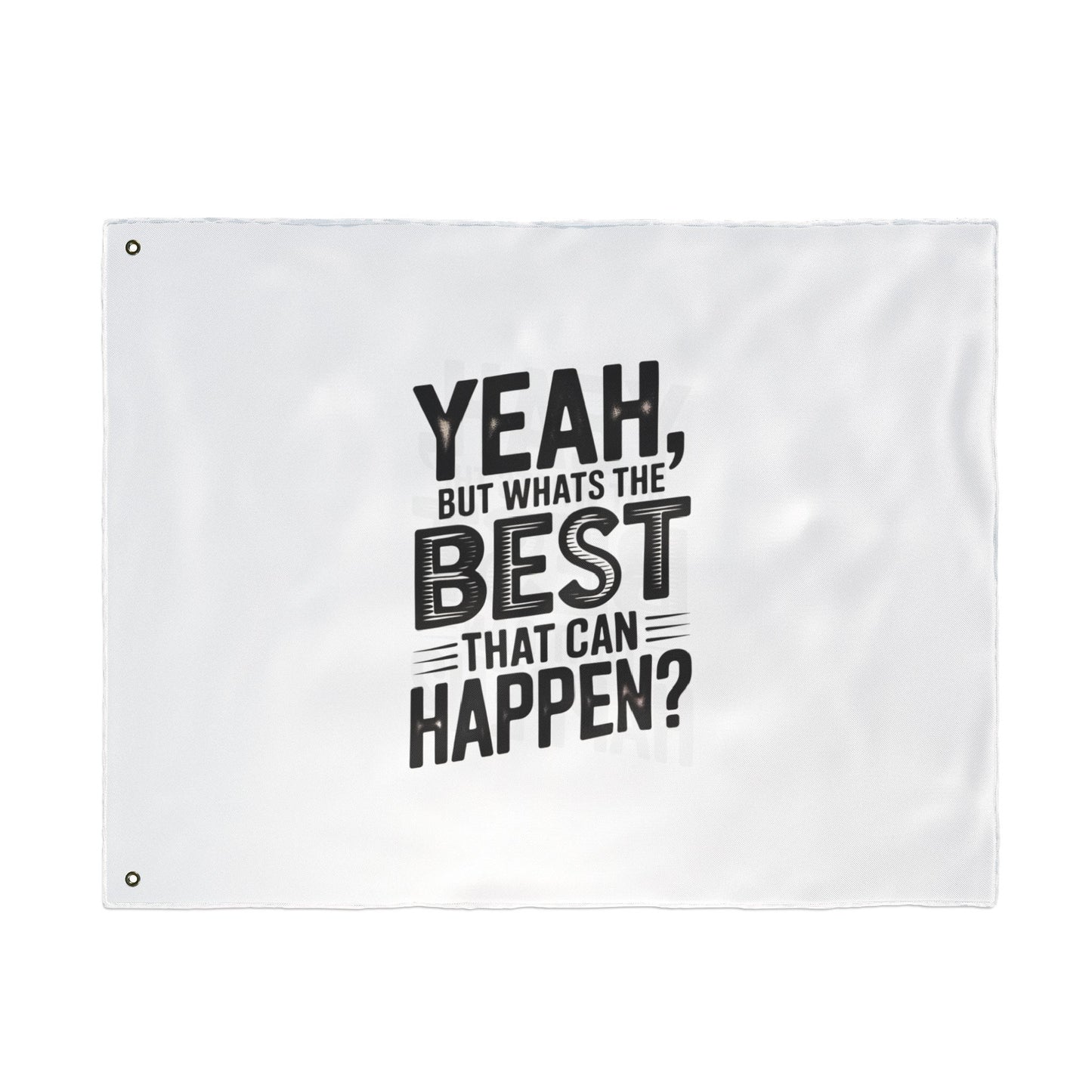 Inspirational Quote Flag — "Yeah, But What's the Best That Can Happen?" Double-Sided Flag