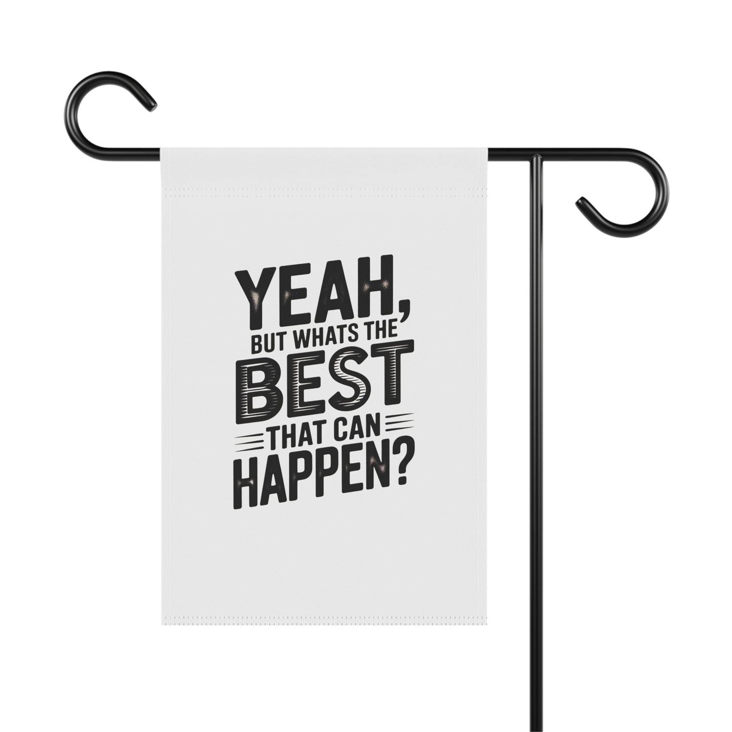 Garden Flag — "Yeah, But What's The Best That Can Happen?" Inspirational House Banner