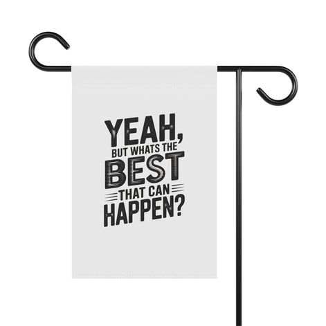 Garden Flag — "Yeah, But What's The Best That Can Happen?" Inspirational House Banner