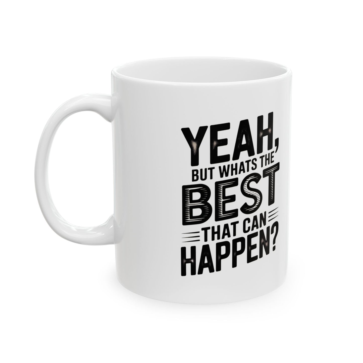 "Yeah, What’s the Worst That Can Happen?" Ceramic Mug 11oz/15oz
