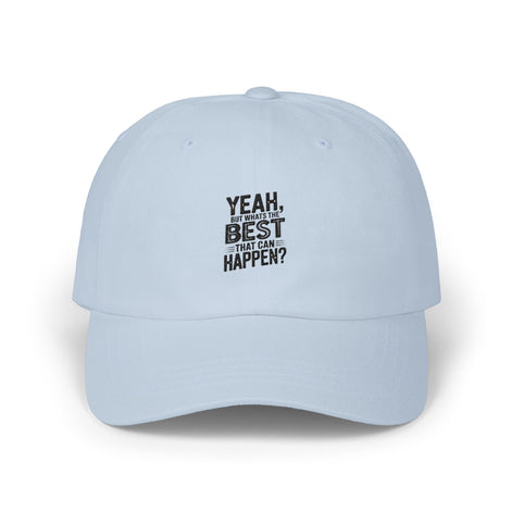 Yeah but Whats The Best That Could Happen?" Embroidered White Baseball Hat
