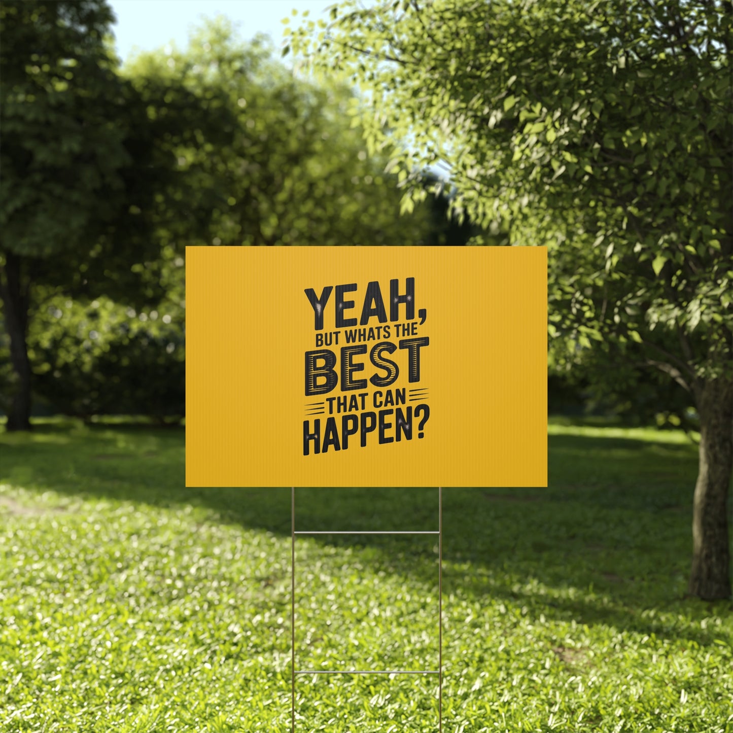 “Yeah, But What’s the Best That Can Happen?” Inspirational Lawn Sign