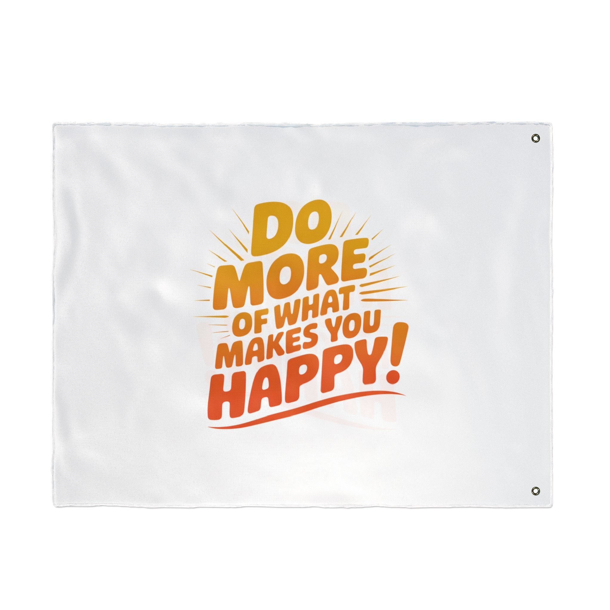 Do More of What Makes You Happy Double-Sided Flag