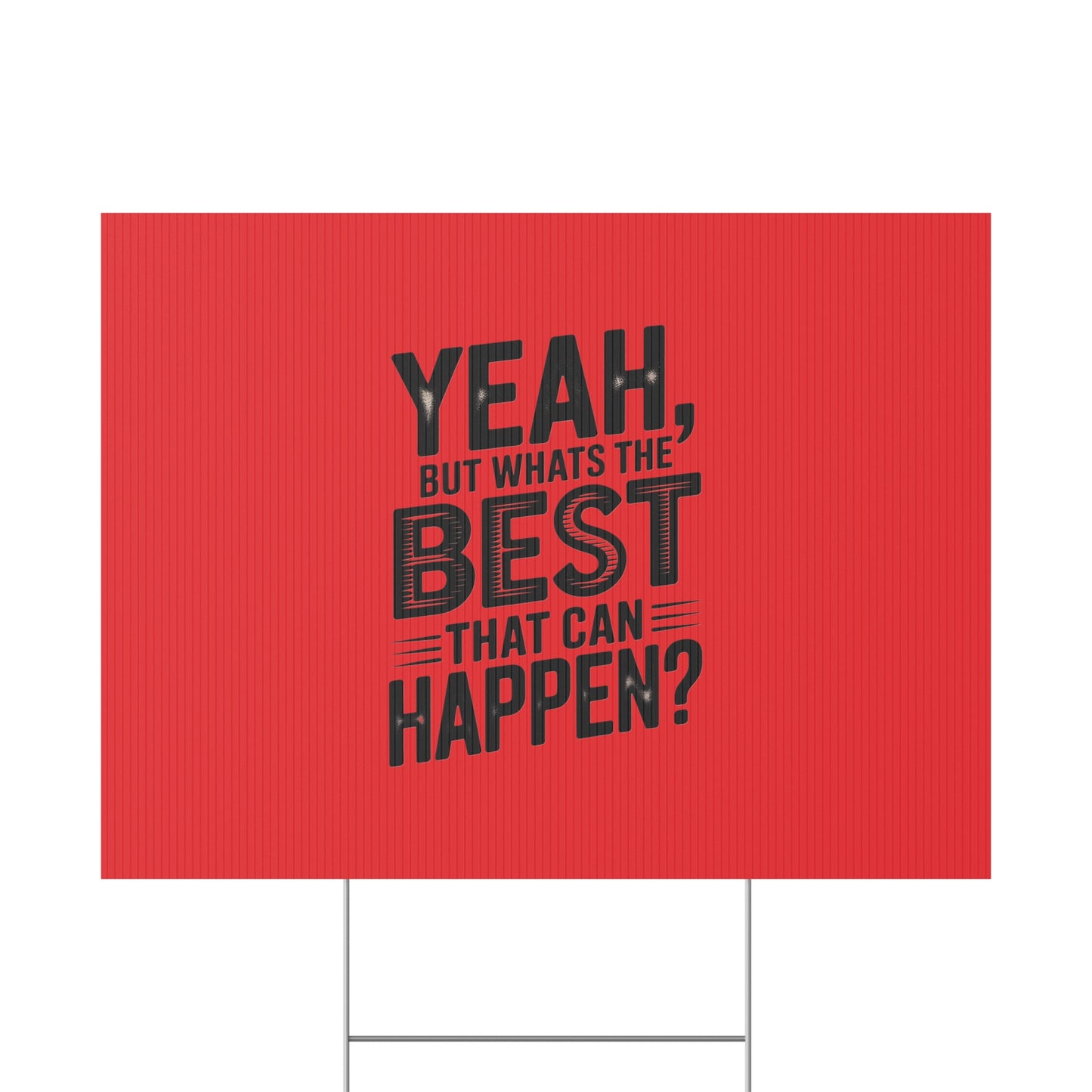 “Yeah, But What’s the Best That Can Happen?” Inspirational Lawn Sign