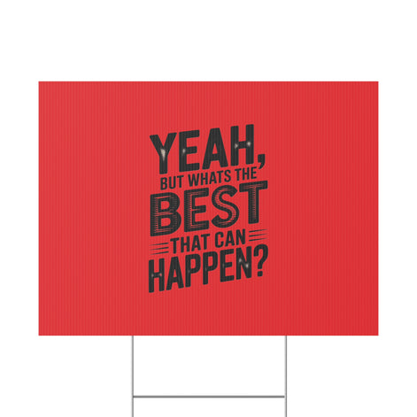“Yeah, But What’s the Best That Can Happen?” Inspirational Lawn Sign