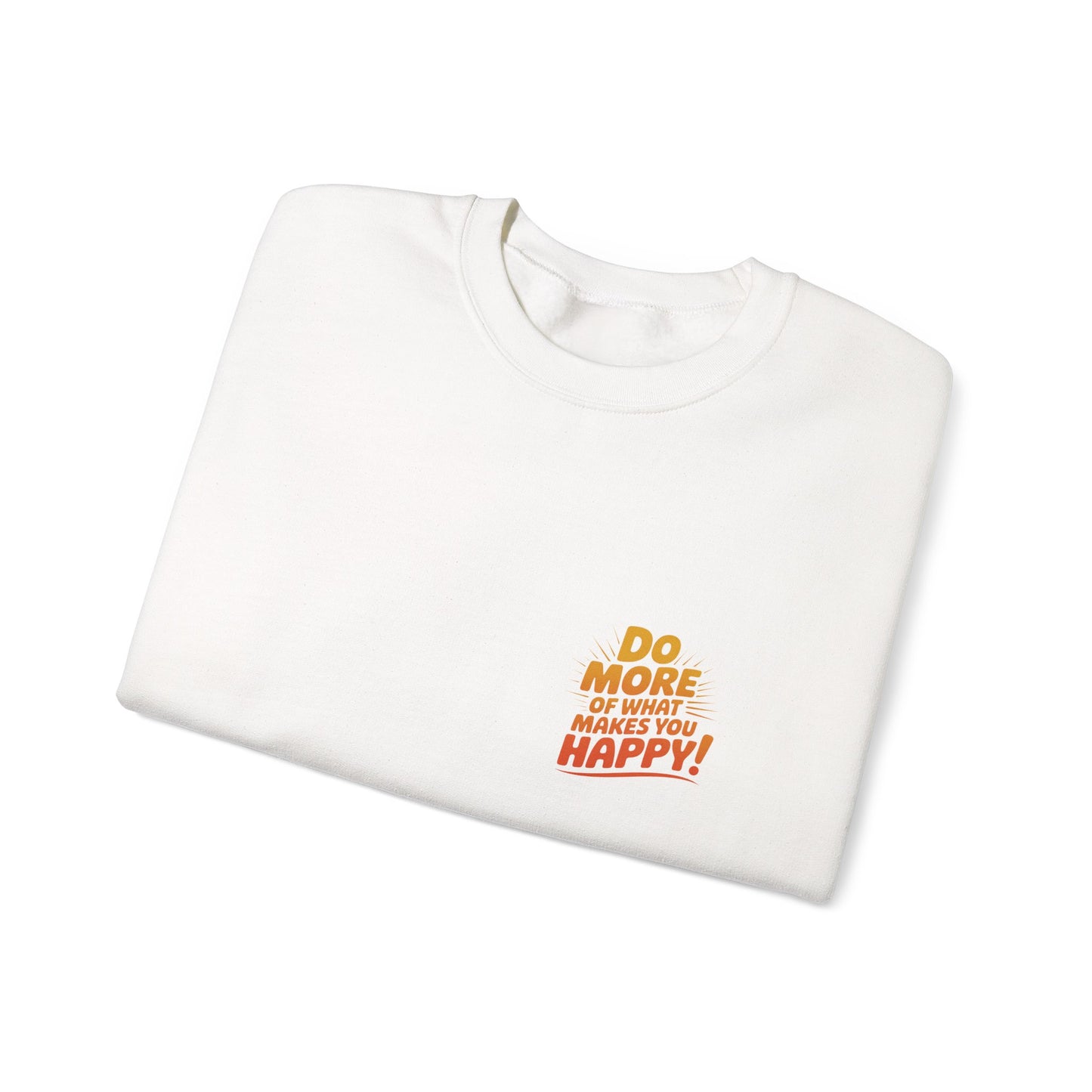 Crewneck Sweatshirt - "Do More of What Makes You Happy" Inspirational Graphic