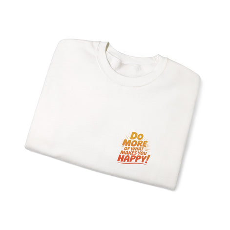 Crewneck Sweatshirt - "Do More of What Makes You Happy" Inspirational Graphic