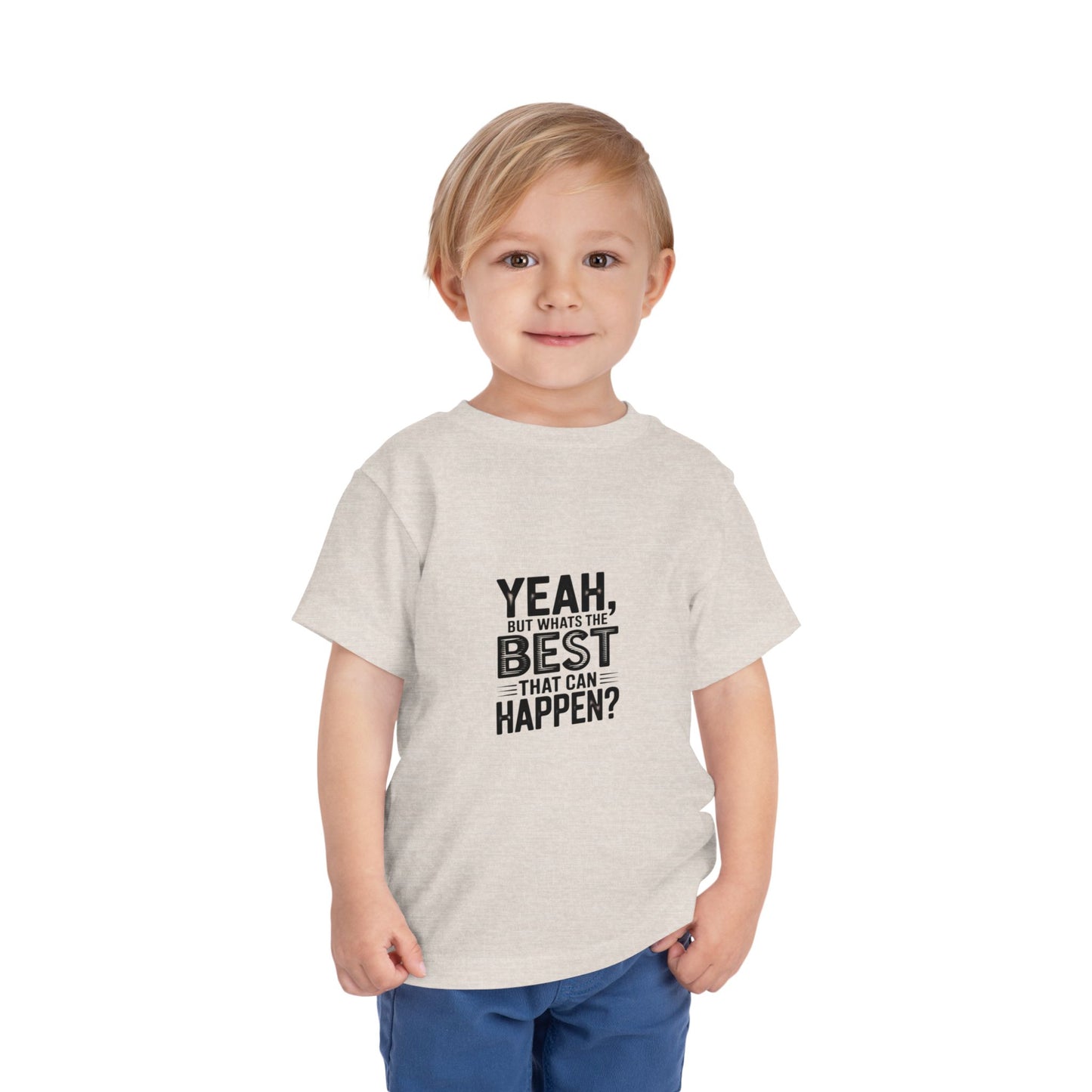 Toddler Tee - "Yeah, But What's the Best That Can Happen?" Inspirational Graphic