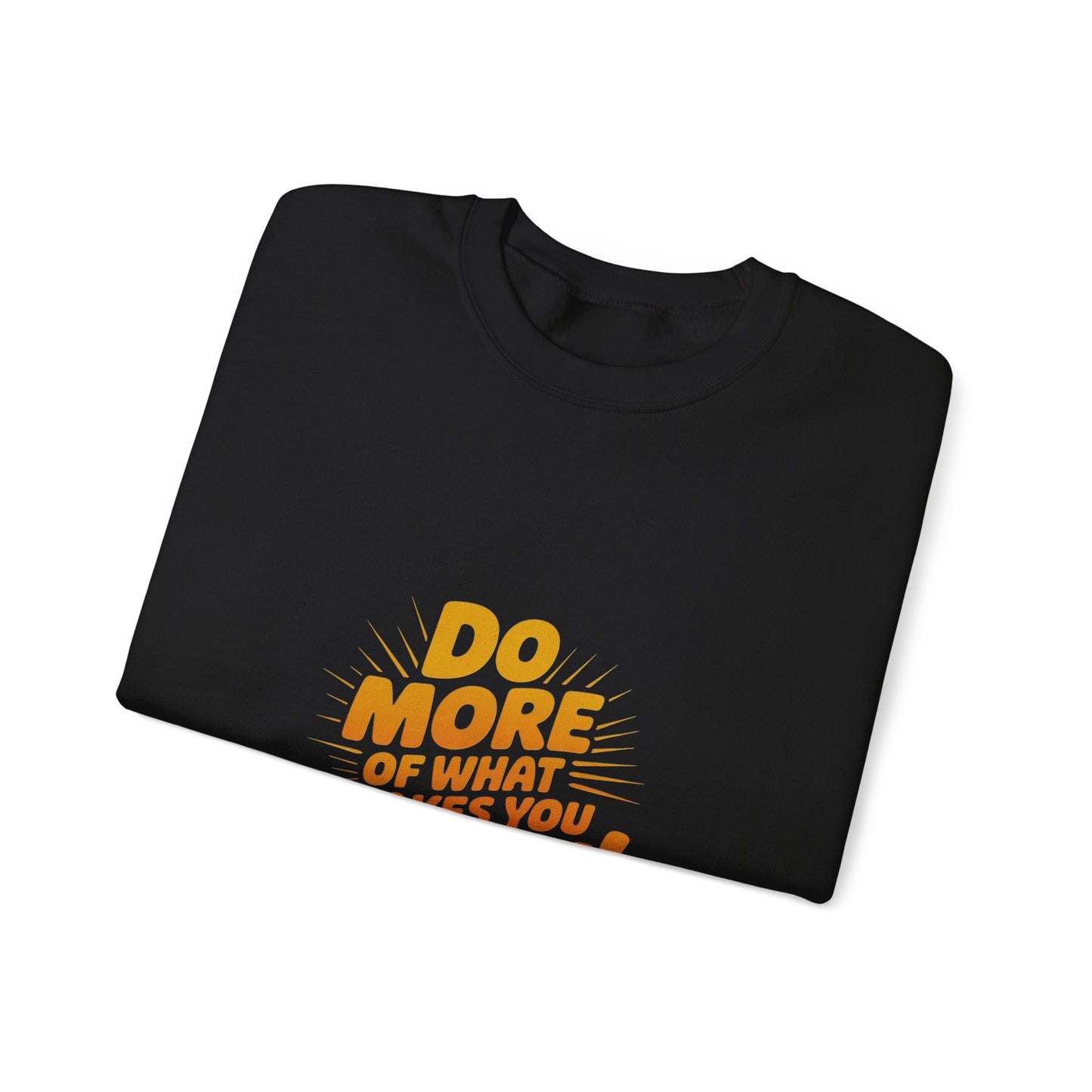 Crewneck Sweatshirt - "Do More of What Makes You Happy" Inspirational Graphic