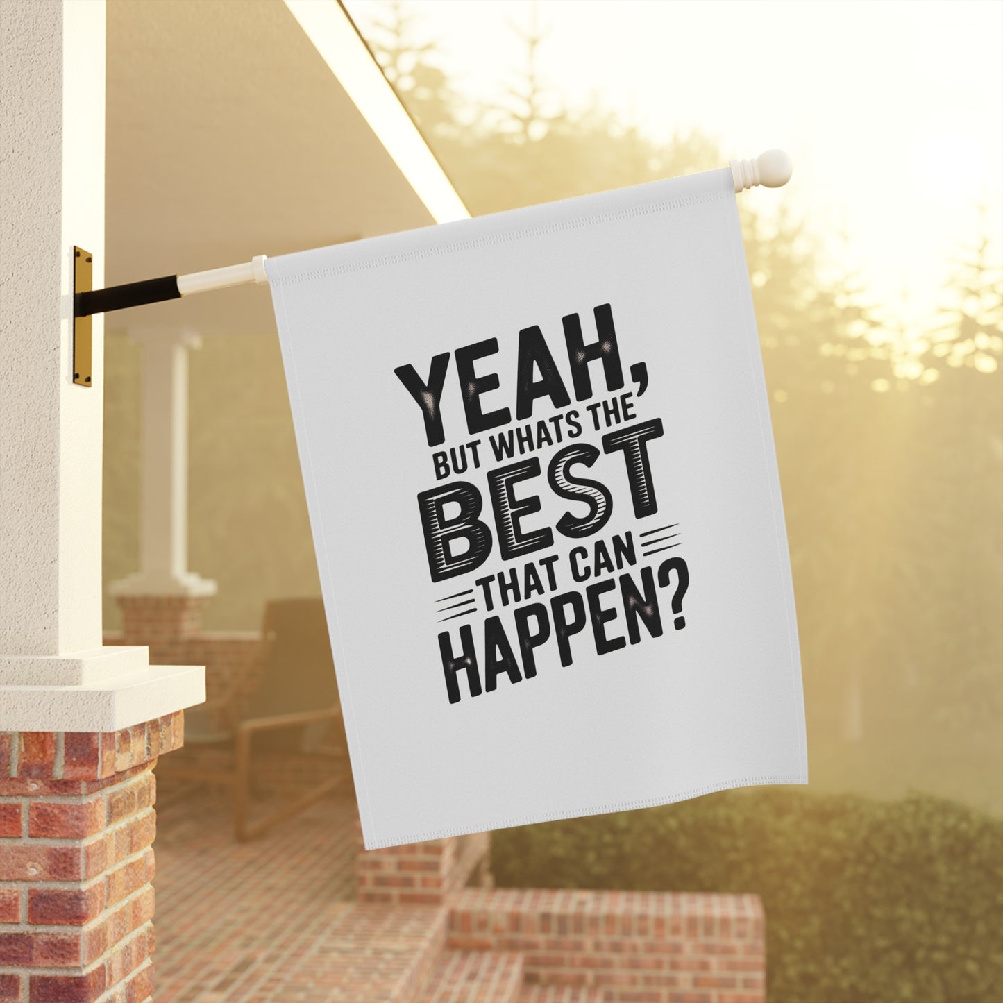 Garden Flag — "Yeah, But What's The Best That Can Happen?" Inspirational House Banner