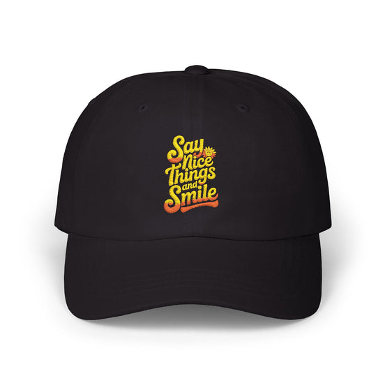Say Nice Things and Smile Embroidered Baseball Hat