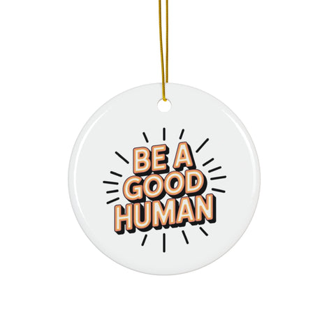 Be A Good Human Star Ceramic Ornament — Inspirational Holiday Decoration