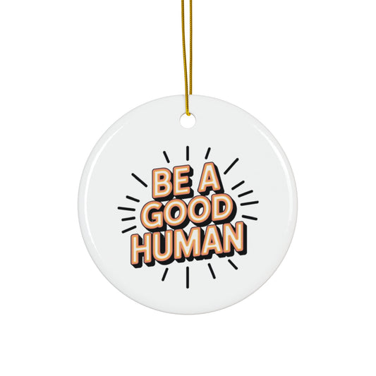Be A Good Human Star Ceramic Ornament — Inspirational Holiday Decoration