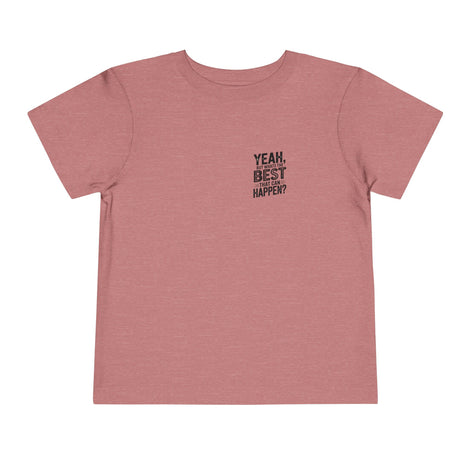 Toddler Tee - "Yeah, But What's the Best That Can Happen?" Inspirational Graphic