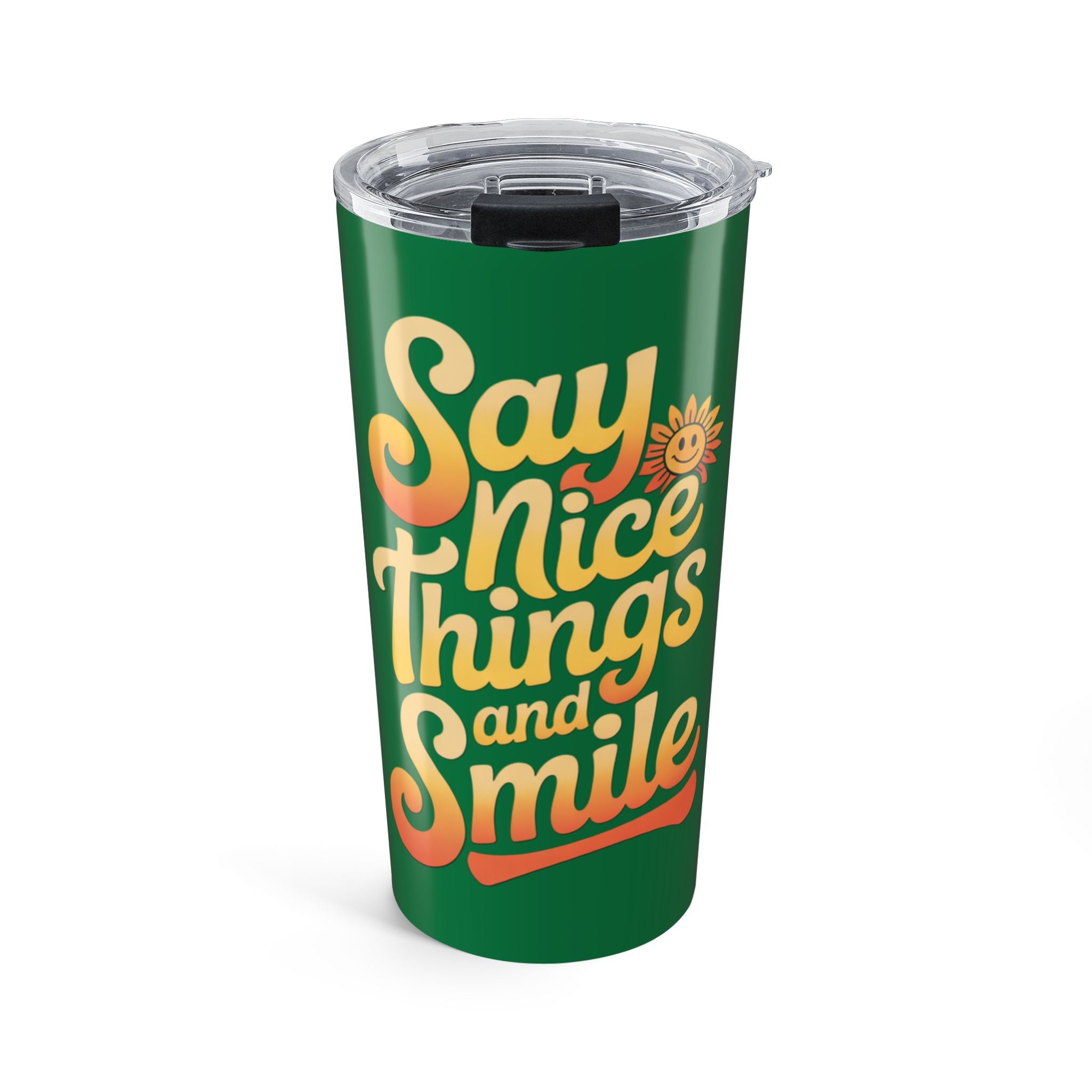 Say Nice Things and Smile Positive Vibes Tumbler 20oz