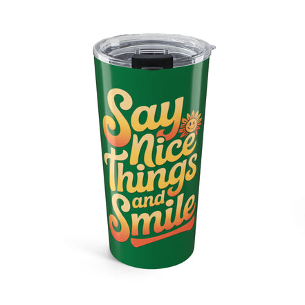 Say Nice Things and Smile Positive Vibes Tumbler 20oz