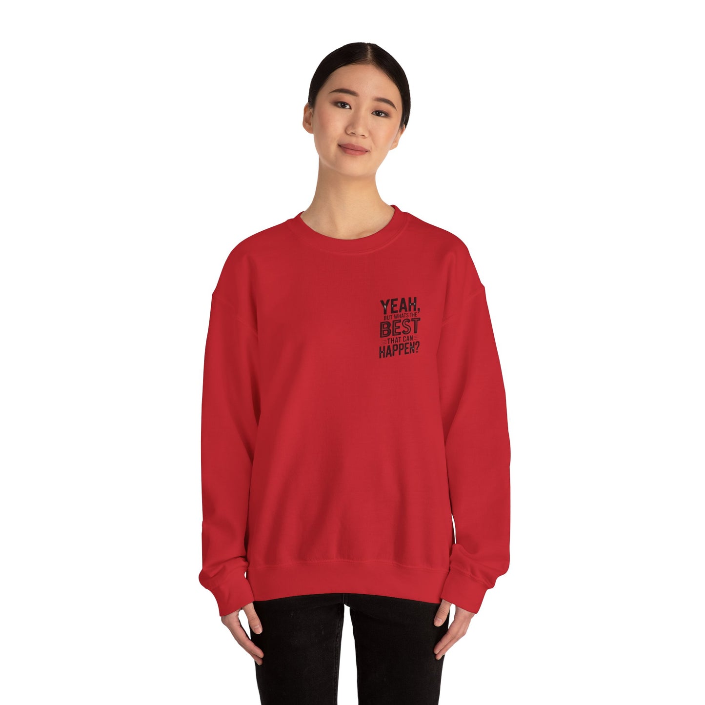 Crewneck Sweatshirt — “Yeah, But What's the Best That Can Happen?” Motivational Graphic