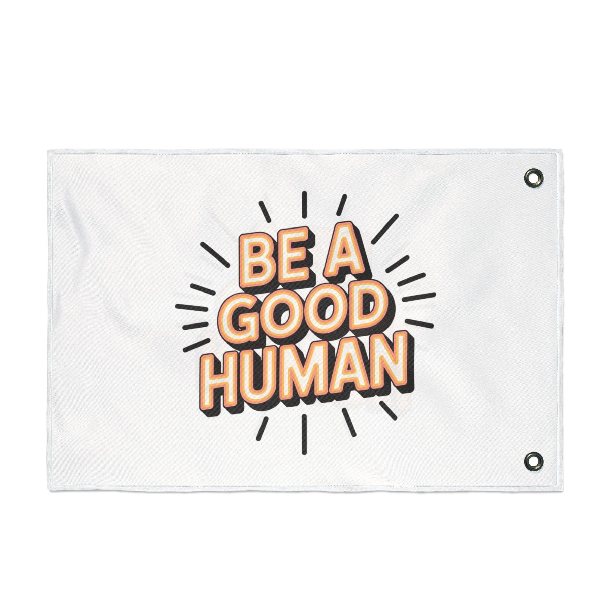 Be A Good Human Flag — Double-Sided Inspirational Outdoor/Indoor Banner