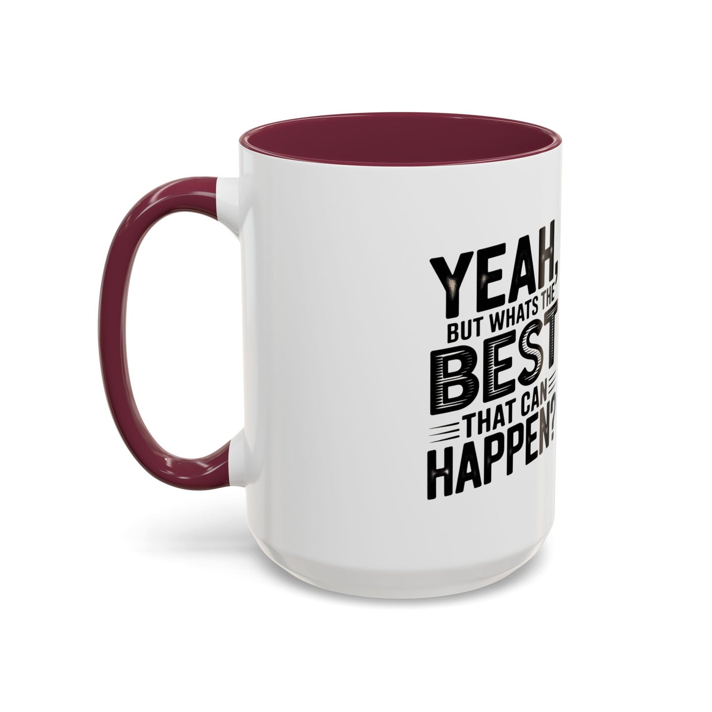 Motivational Quote Coffee Mug — "Yeah, But What's the Best That Can Happen?" (11oz & 15oz)