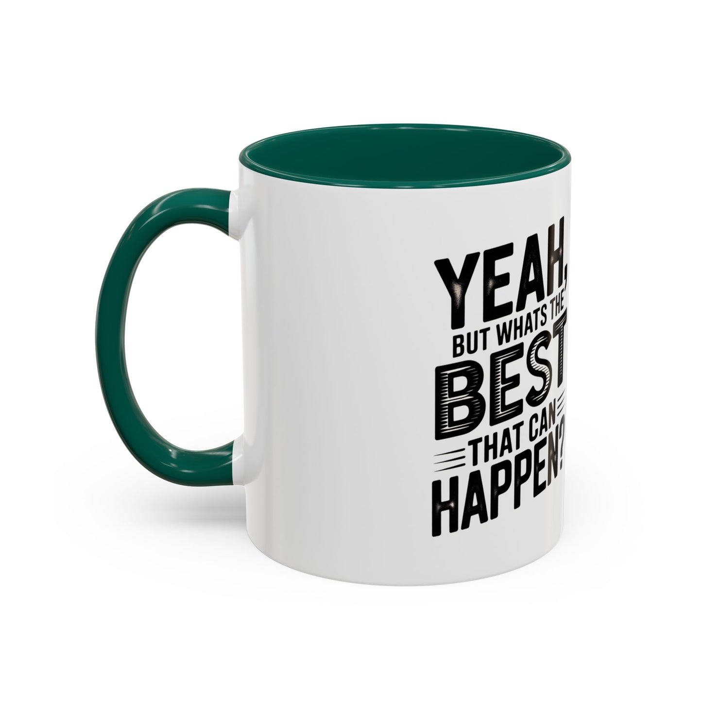 Motivational Quote Coffee Mug — "Yeah, But What's the Best That Can Happen?" (11oz & 15oz)