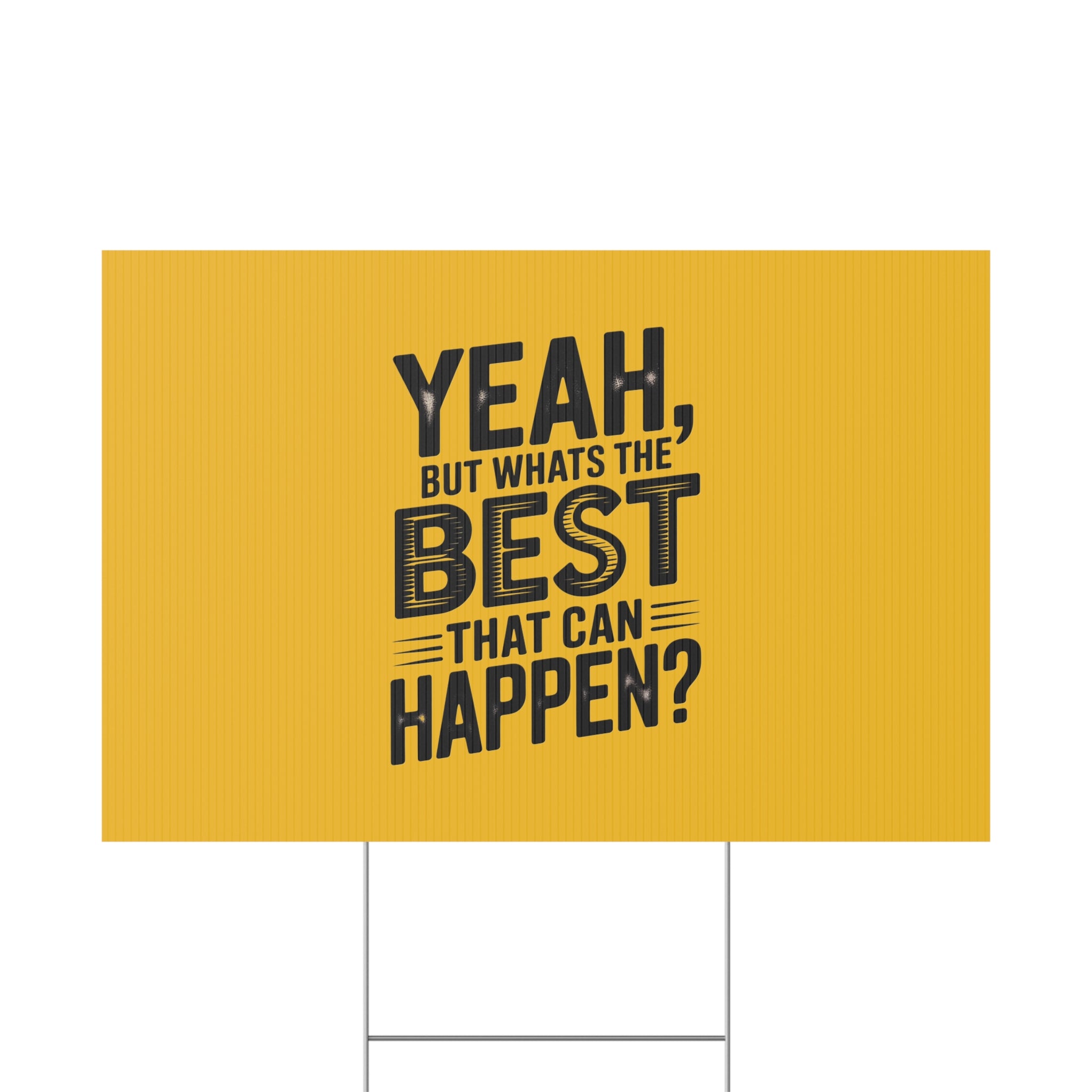 “Yeah, But What’s the Best That Can Happen?” Inspirational Lawn Sign