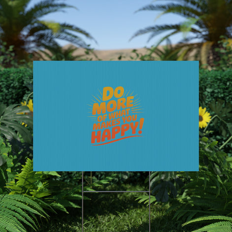 “Do More of What Makes You Happy!” Motivational Outdoor Decor