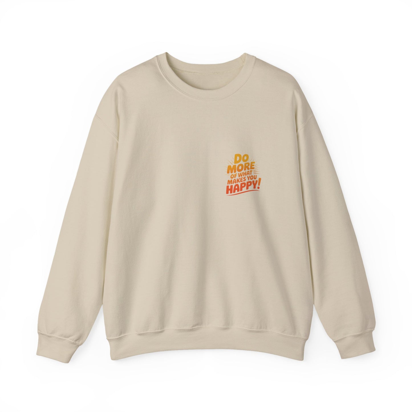 Crewneck Sweatshirt - "Do More of What Makes You Happy" Inspirational Graphic