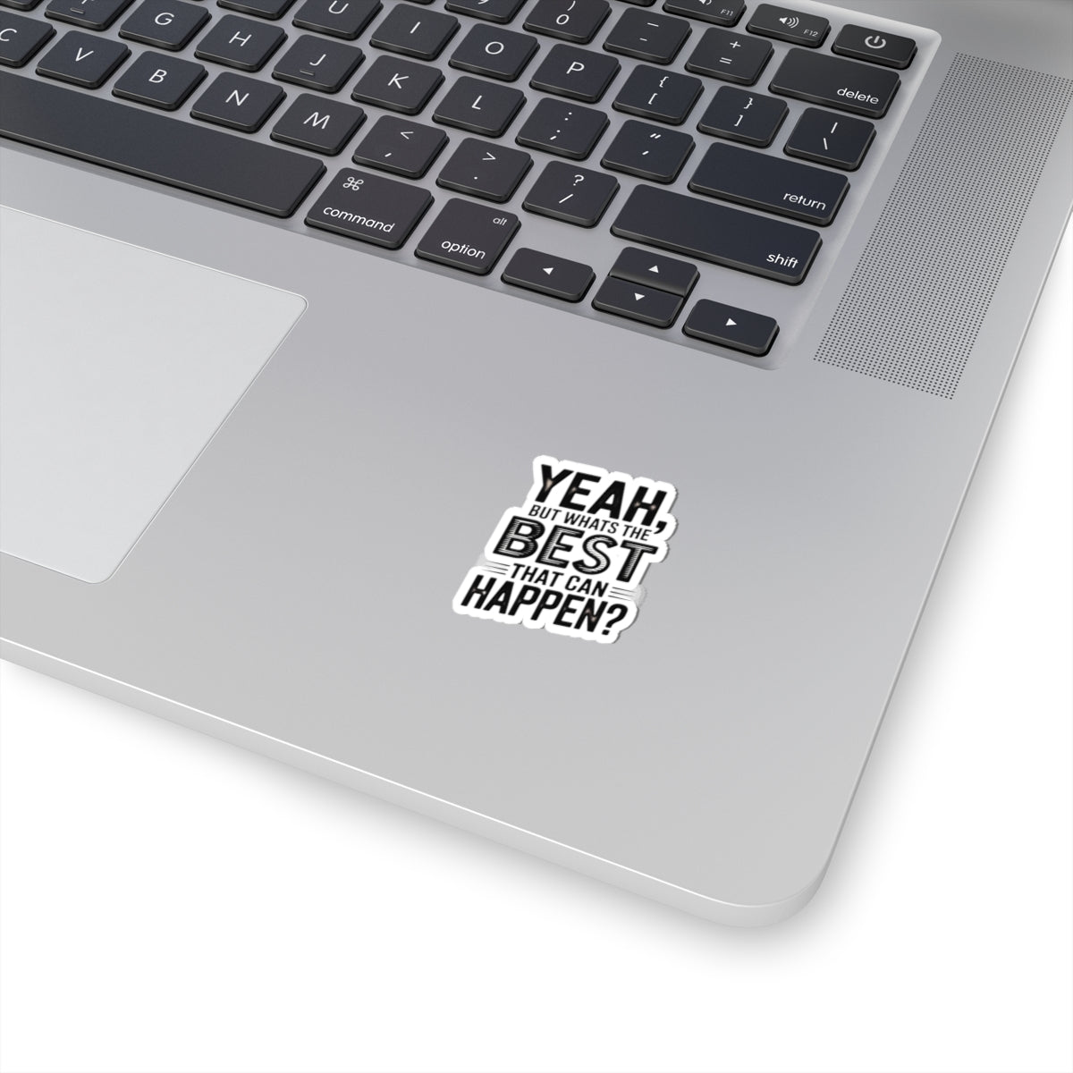 Kiss-Cut Sticker — “Yeah, But What’s the Best That Can Happen?” Motivational Laptop Decal