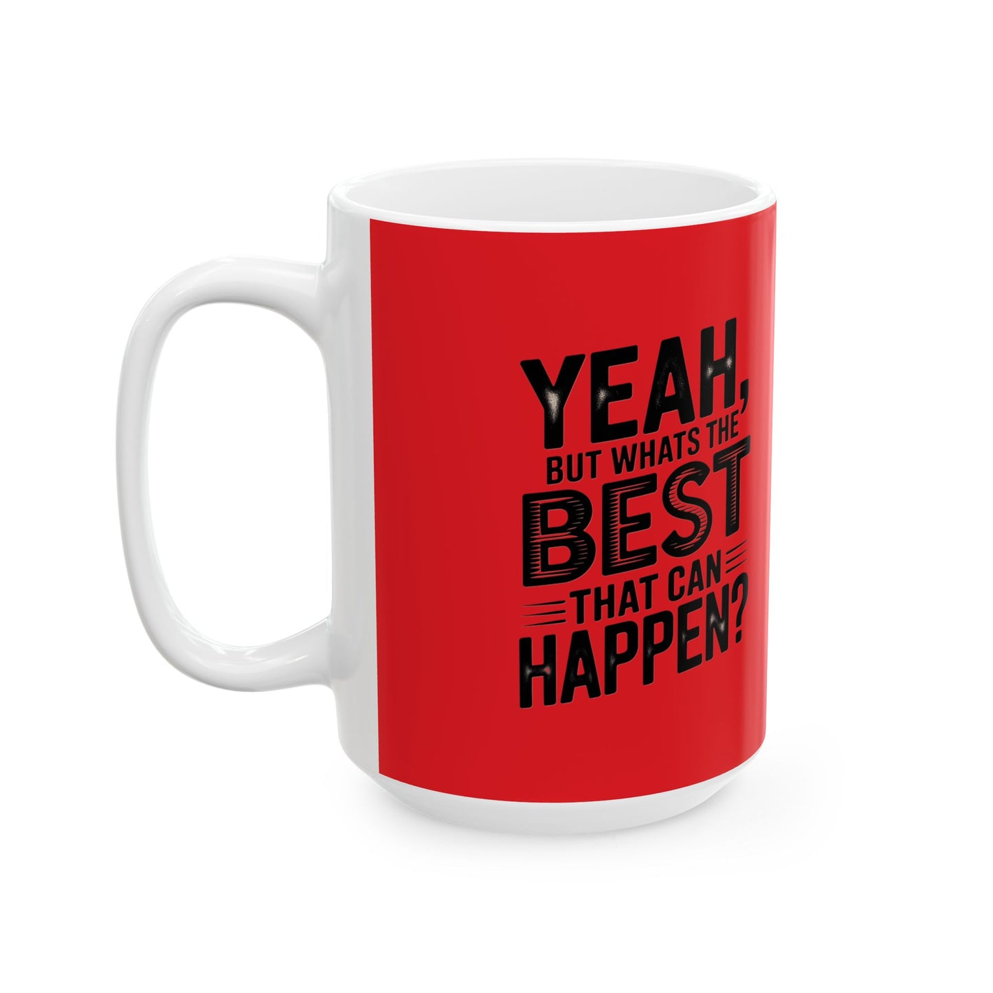 "Yeah, What’s the Worst That Can Happen?" Ceramic Mug 11oz/15oz