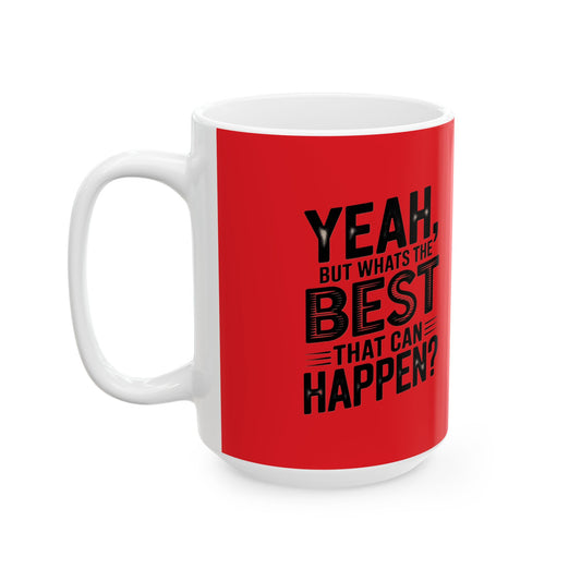 "Yeah, What’s the Worst That Can Happen?" Ceramic Mug 11oz/15oz