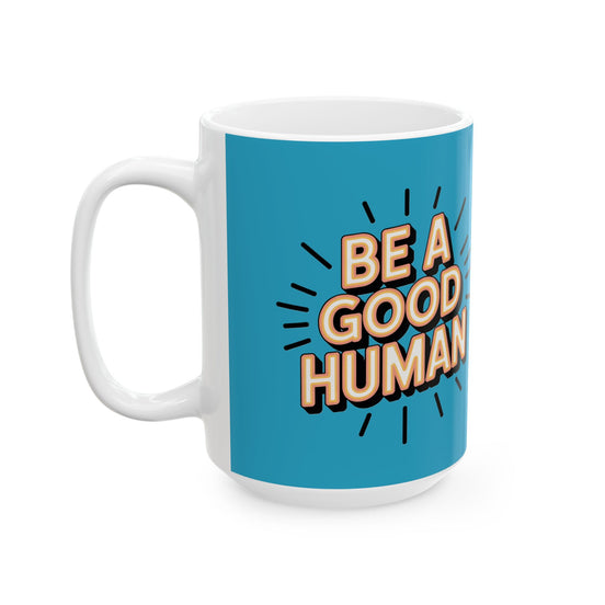"Be a Good Human" Coffee Cup (11oz, 15oz)