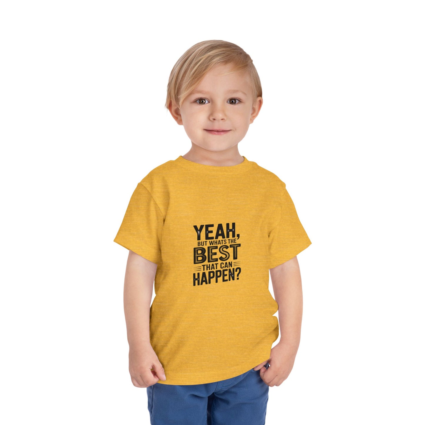 Toddler Tee - "Yeah, But What's the Best That Can Happen?" Inspirational Graphic