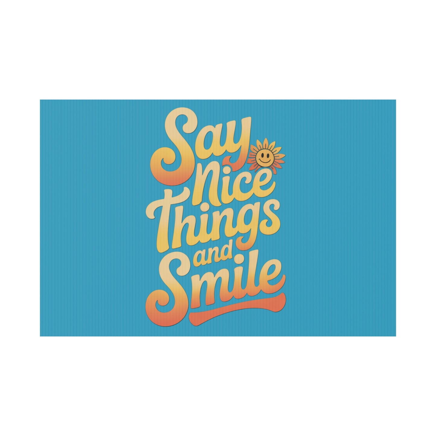 Say Nice Things and Smile Yard Sign