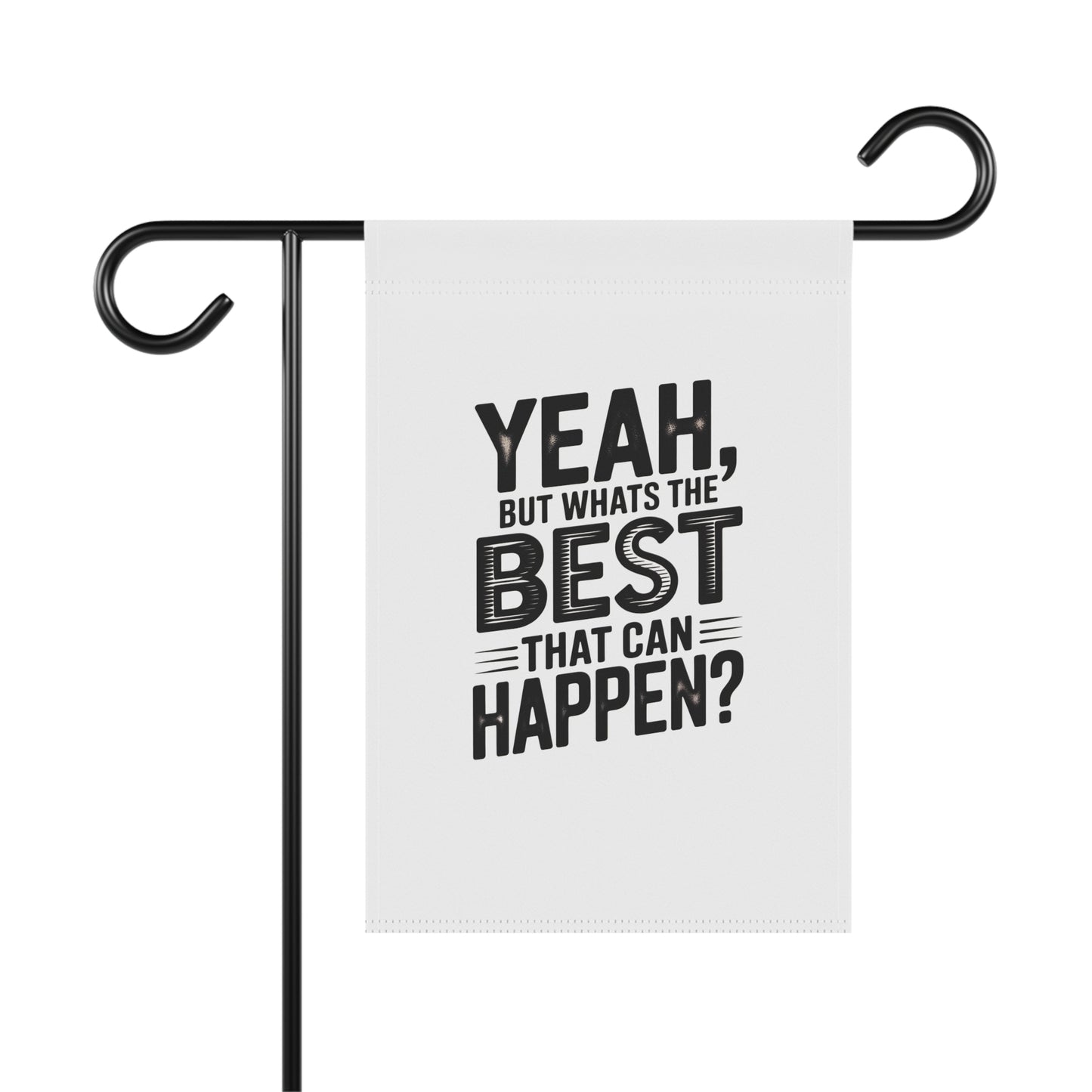 Garden Flag — "Yeah, But What's The Best That Can Happen?" Inspirational House Banner