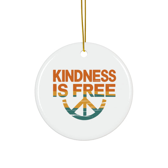 Kindness is Free Ceramic Ornament - Peaceful Holiday Decor