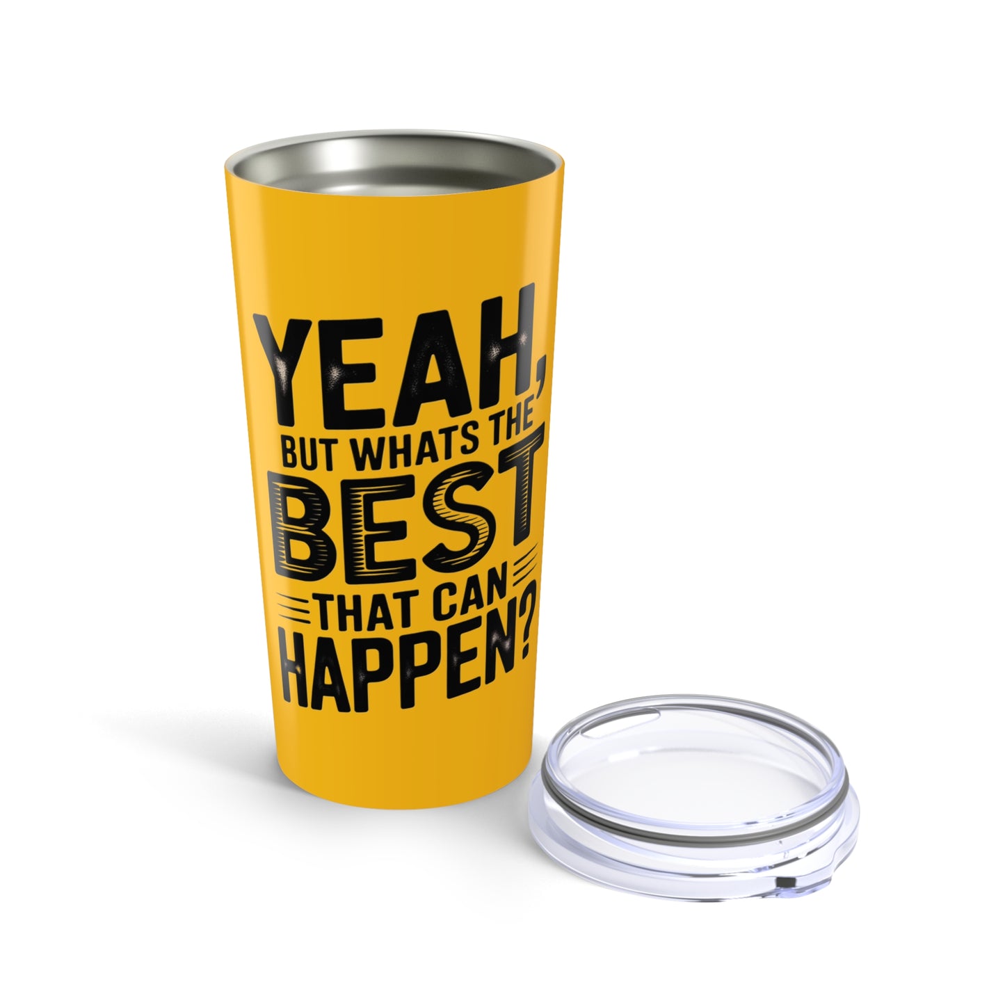 20oz Tumbler – "Yeah, But What's the Best That Can Happen?" Motivational Travel Mug