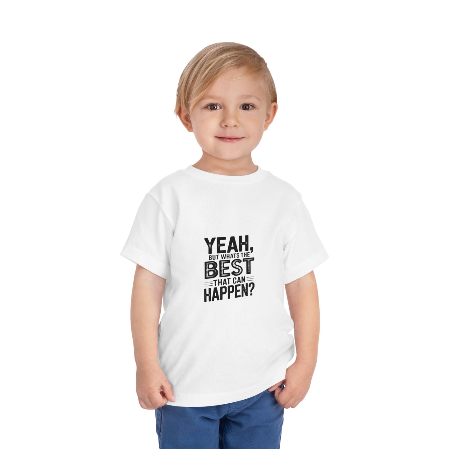 Toddler Tee - "Yeah, But What's the Best That Can Happen?" Inspirational Graphic