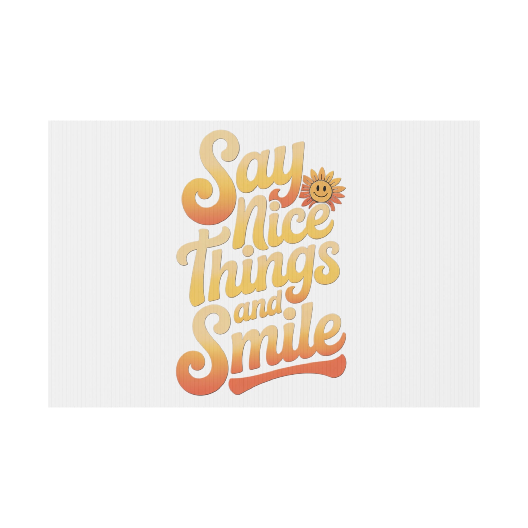 Say Nice Things and Smile Yard Sign