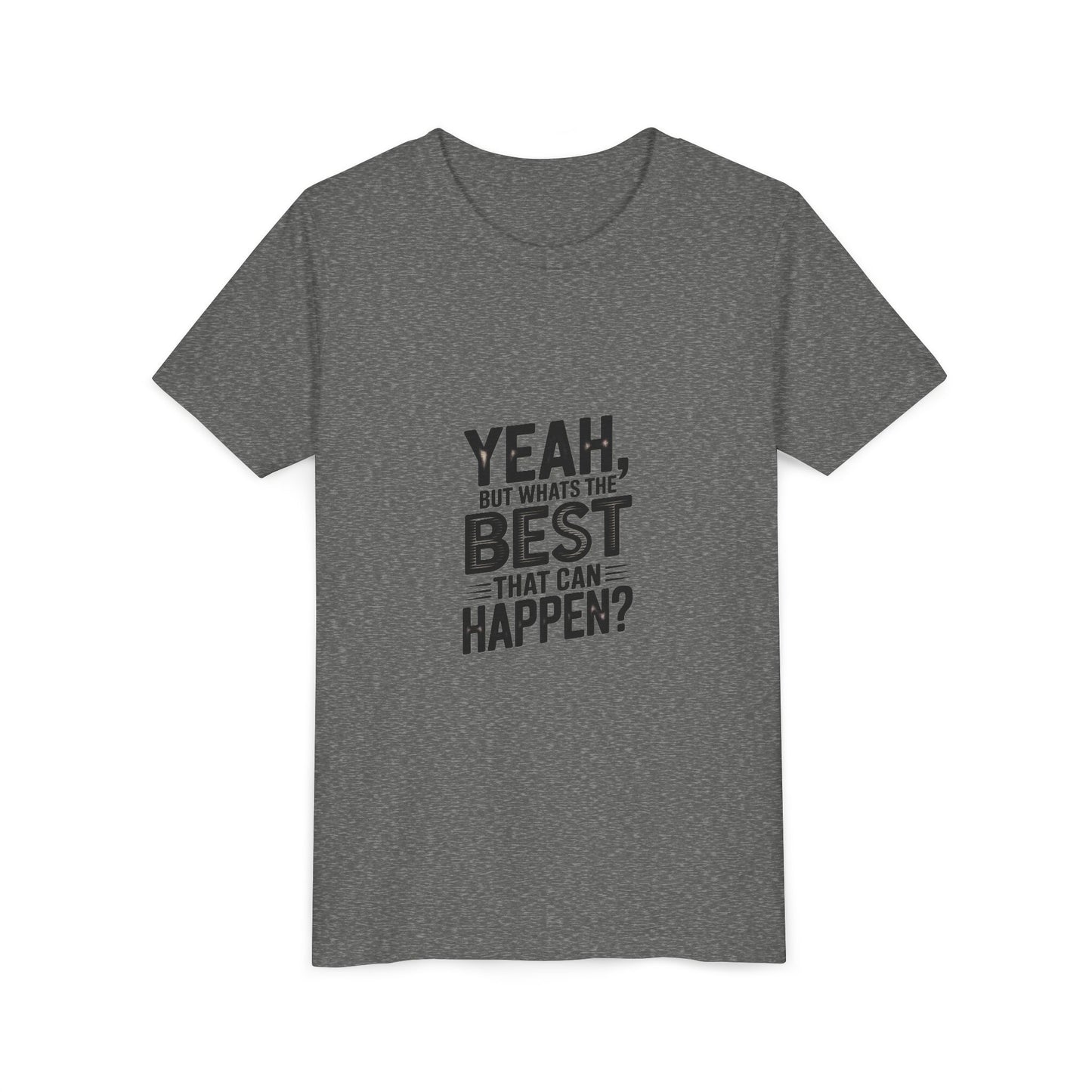 Youth T‑Shirt “Yeah, But What’s the Best That Can Happen?” — Inspirational Graphic Tee