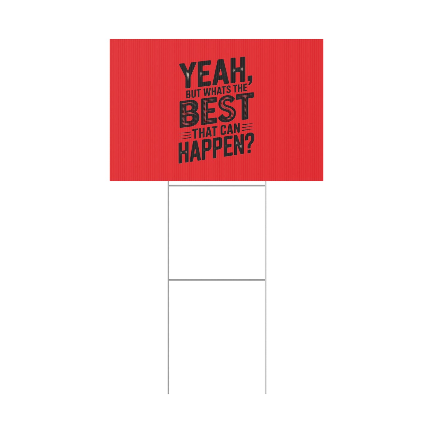 “Yeah, But What’s the Best That Can Happen?” Inspirational Lawn Sign