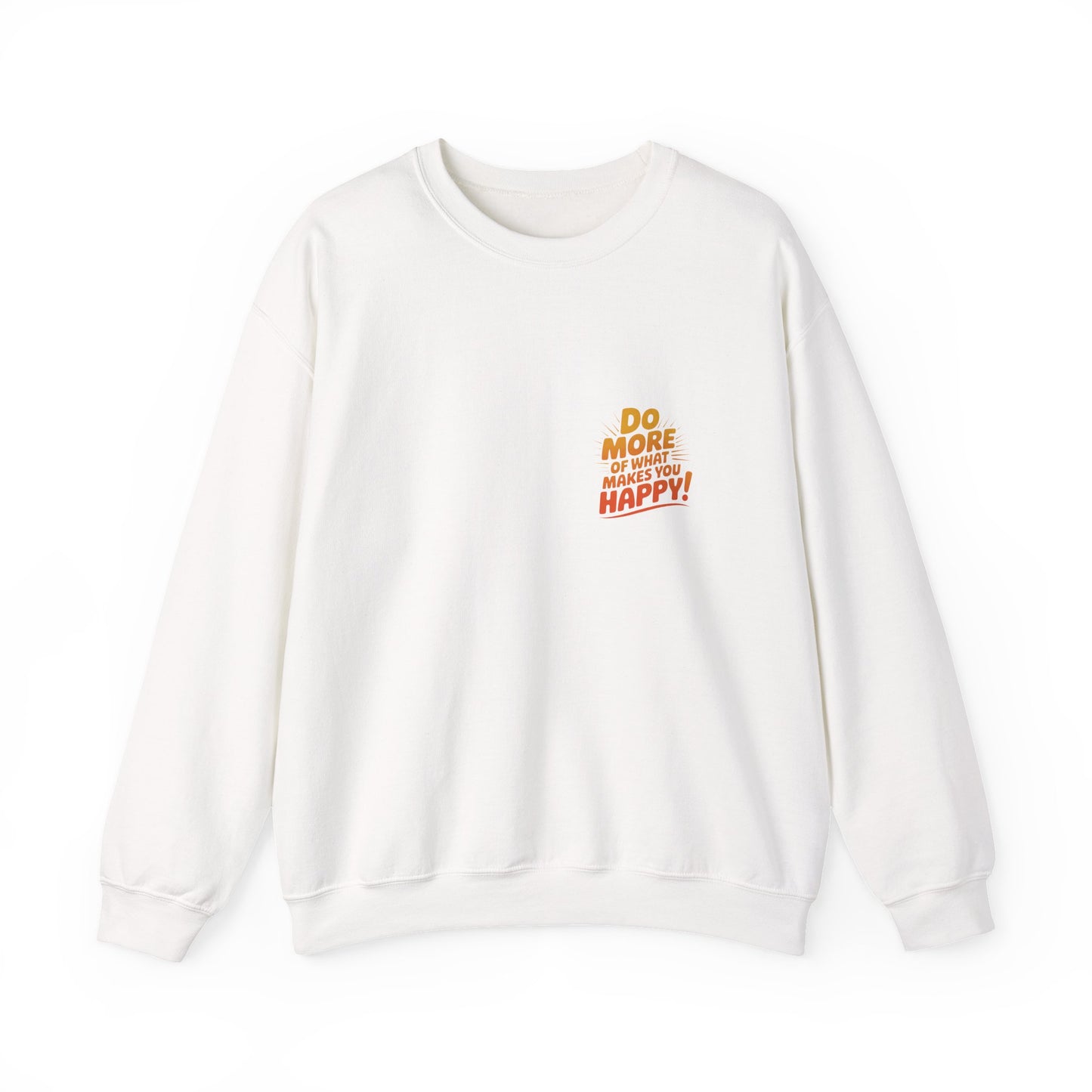 Crewneck Sweatshirt - "Do More of What Makes You Happy" Inspirational Graphic