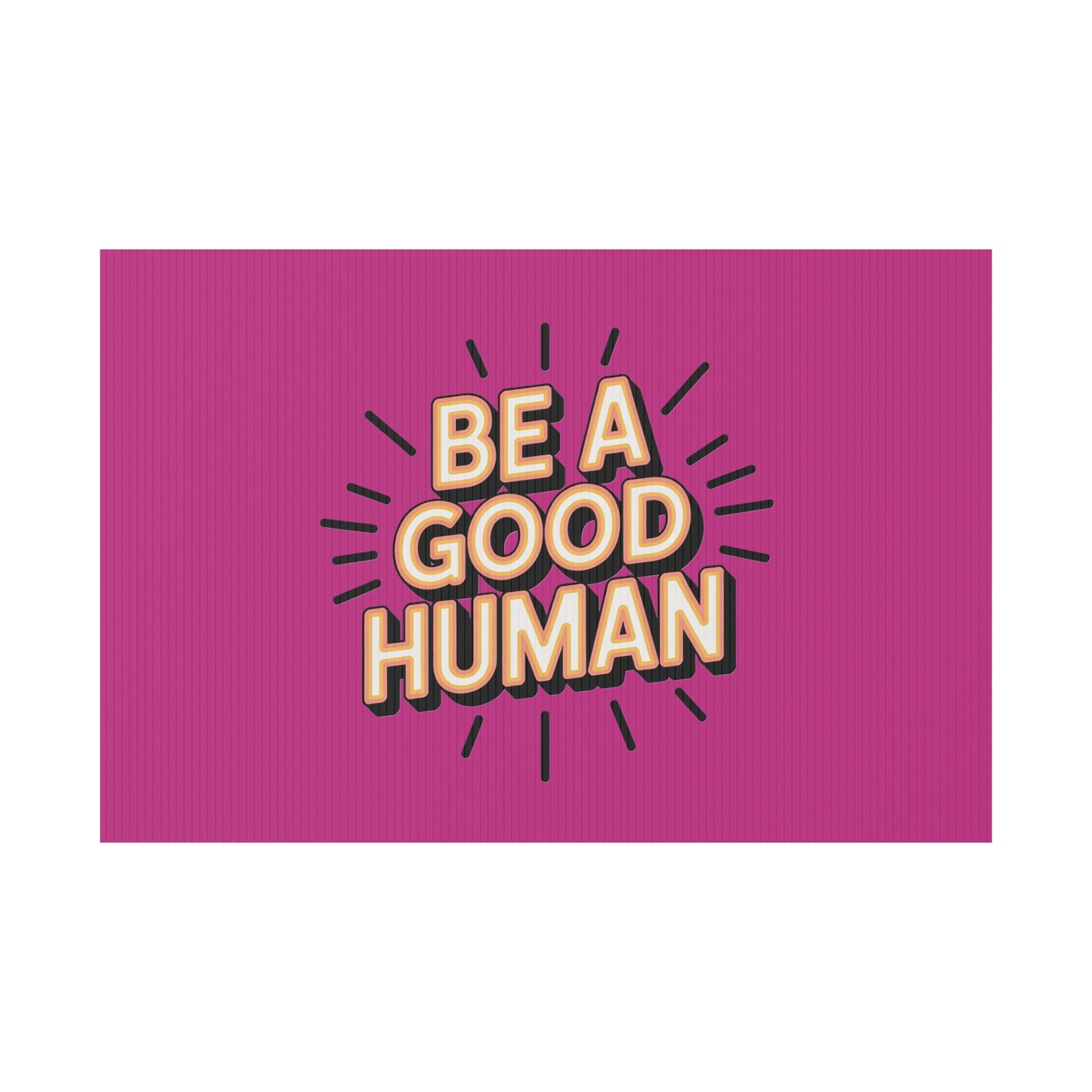 Be A Good Human Plastic Yard Sign — Positive Message Lawn Decor