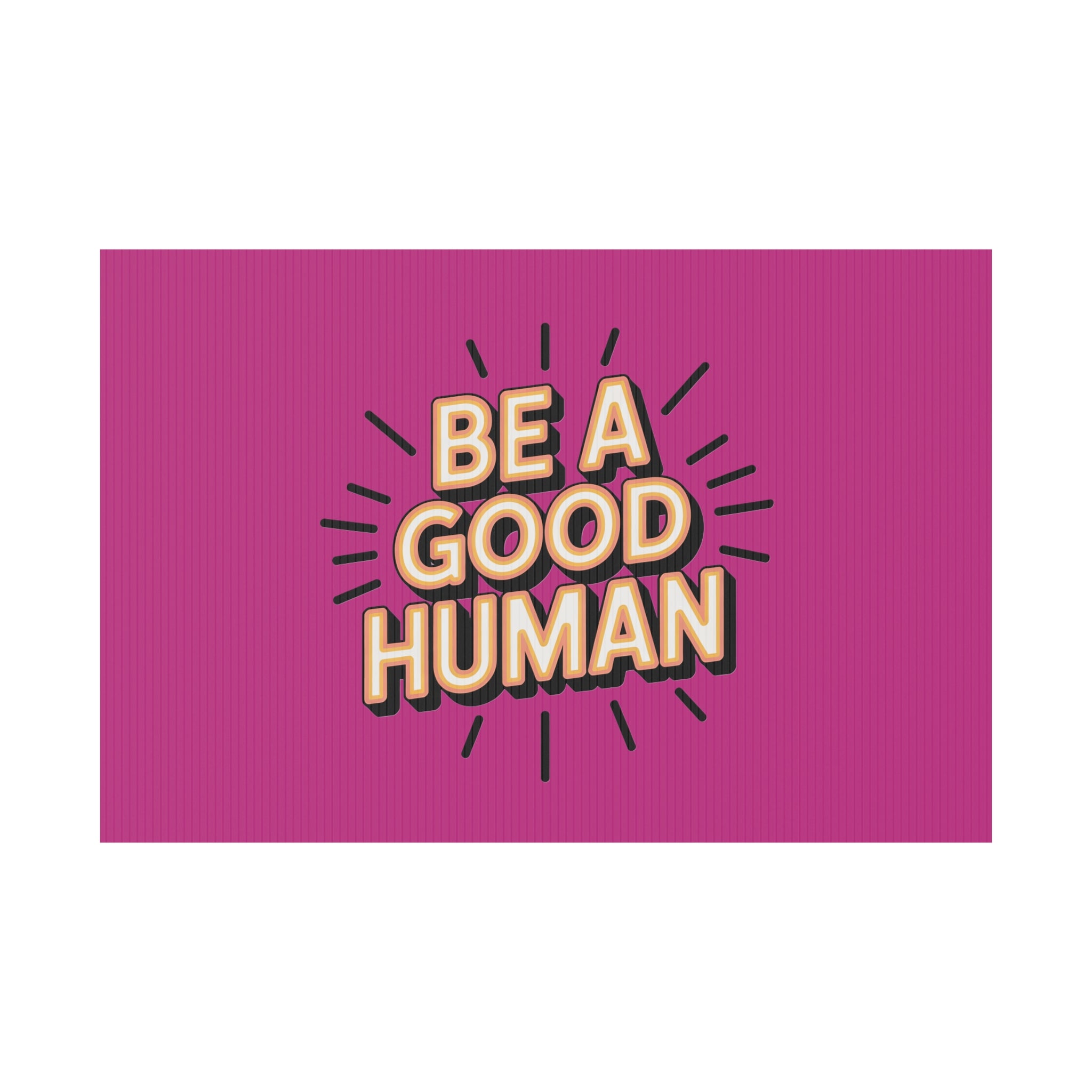 Be A Good Human Plastic Yard Sign — Positive Message Lawn Decor