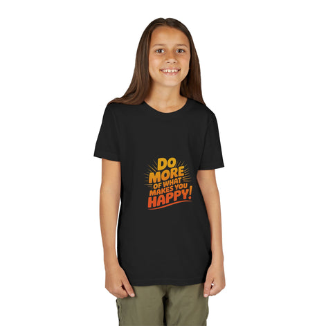 Youth Tee — “Do More of What Makes You Happy!” Positive Graphic Kids T‑Shirt