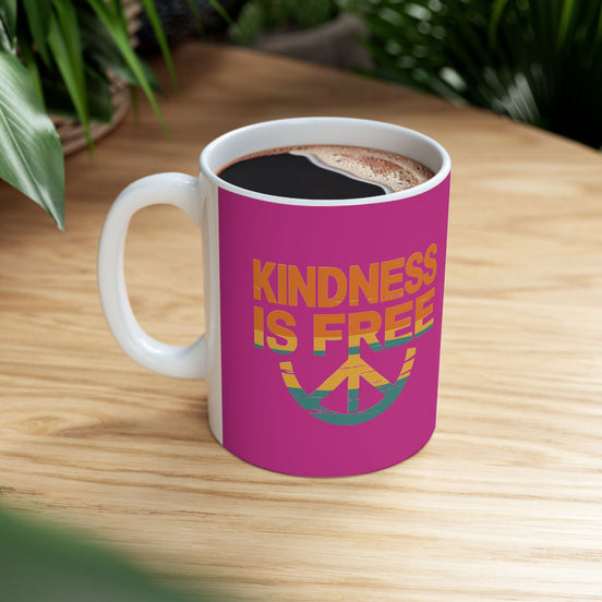 Kindness Is Free Tea or Coffee Mug - 11oz & 15oz - Positive Vibes Gift