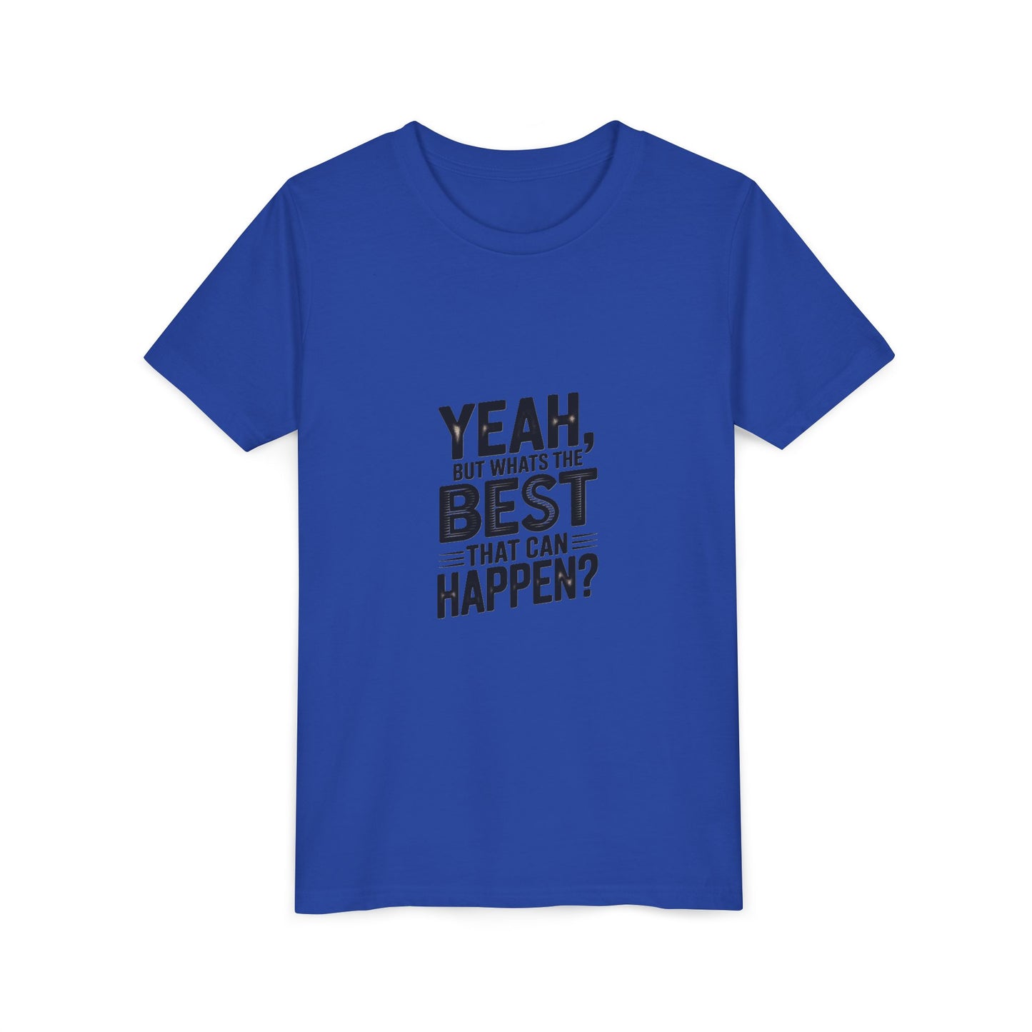 Youth T‑Shirt “Yeah, But What’s the Best That Can Happen?” — Inspirational Graphic Tee